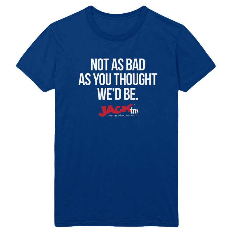 Not As Bad As You Thought We'd Be T-Shirt