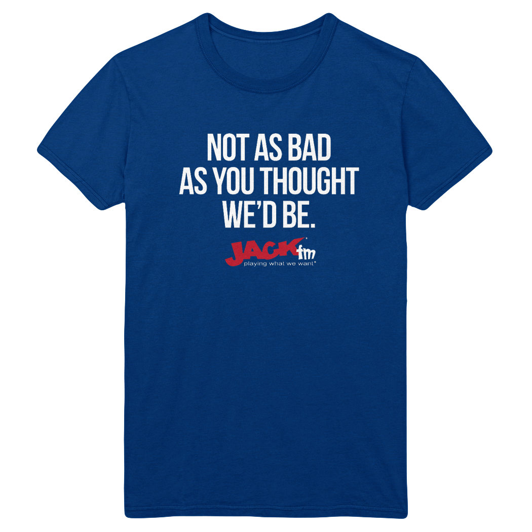 Not As Bad As You Thought We'd Be T-Shirt